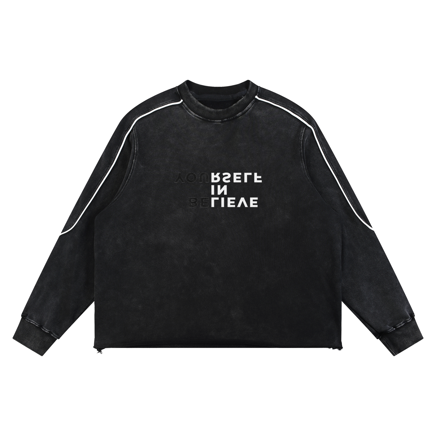 BELIEVE IN YOURSELF RAW HEM SWEATSHIRT
